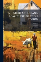 A History Of Indiana From Its Exploration To 1850 B0FK9Q96DM Book Cover