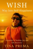 WISH: Way Into Self-Happiness B0FMN3K4NH Book Cover