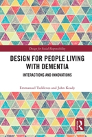 Design for People Living with Dementia: Innovations and Interactions 1032000171 Book Cover