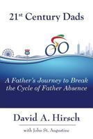 21st Century Dads: A Father's Journey to Break the Cycle of Father Absence 1941799353 Book Cover