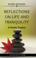 Reflections on Life and Tranquility: A Poetic Fusion: Collection of poems of Whispers of Existence and Echoes of Serenity B0CKGHQCJ2 Book Cover