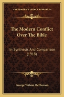 The Modern Conflict Over The Bible: In Synthesis And Comparison 1104315122 Book Cover