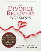 The Divorce Recovery Workbook: How to Heal from Anger, Hurt, and Resentment and Build the Life You Want 1626250707 Book Cover