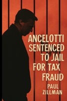 Ancelotti Sentenced to Jail for Tax Fraud B0FHFKJ4GW Book Cover
