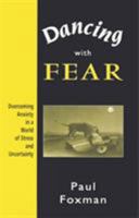 Dancing with Fear: Overcoming Anxiety in a World of Stress and Uncertainty 0897934768 Book Cover