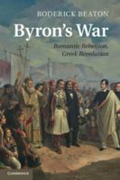 Byron's War: Romantic Rebellion, Greek Revolution 1107470382 Book Cover