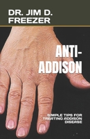 ANTI-ADDISON: SIMPLE TIPS FOR TREATING ADDISON DISEASE B0C2S9T6YB Book Cover