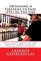 Obtaining A Firearms License (FFL) In The USA: Mini Guide About All You Need To Know To Start Selling Guns In The US 1499321791 Book Cover