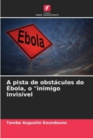 A pista de obstáculos do Ébola, o "inimigo invisível 6206124630 Book Cover