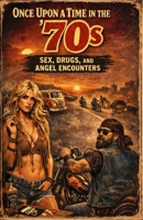 Once upon a time in the 70’s: Sex, Drugs, and Angel Encounters B0H22JQ8YM Book Cover