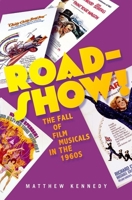 Roadshow!: The Fall of Film Musicals in the 1960s 0190262443 Book Cover