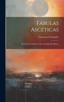Fábulas Ascéticas: En Verso Castellano Y En Variedad De Metros 1022538608 Book Cover