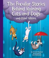 The Peculiar Stories Behind Raining Cats and Dogs and Other Idioms 1614732353 Book Cover