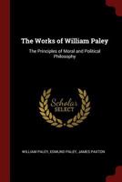 The Works of William Paley, D.D.: The Principles of Moral and Political Philosophy 0344236579 Book Cover