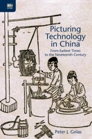 Picturing Technology in China: From Earliest Times to the Nineteenth Century 9888208152 Book Cover
