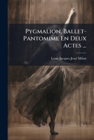 Pygmalion, ballet-pantomime, en deux actes 2329631006 Book Cover