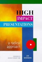 High Impact Presentations : A Radical Approach 0952275449 Book Cover