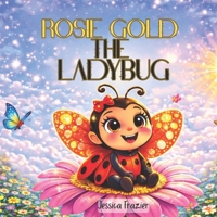 Rosie Gold the LadyBug B0GTR9MSK8 Book Cover