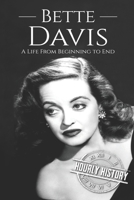 Bette Davis: A Life from Beginning to End (Biographies of Actors) 1676552405 Book Cover