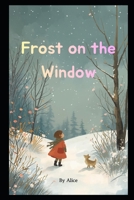 Frost on the Window B0GNLMHDR4 Book Cover