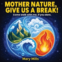 Mother Nature, Give Us a Break: Come walk with me, if you dare. B0HJTR9LK4 Book Cover