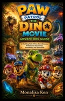 PAW Patrol: The Dino Movie Adventure Guide: A Thrilling Tale of Rex, Brave Rescues, Prehistoric Discoveries, Friendship, and Teamwork B0H8M6L17K Book Cover
