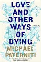 Love and Other Ways of Dying: Essays 0385337027 Book Cover