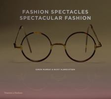 Fashion Spectacles, Spectacular Fashion: Eyewear Styles and Shapes from Vintage to 2020 0500516359 Book Cover