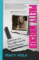 Pretty Wrecked: Confessions of a Teen Addict and Her Road to Recovery B0CWMGTNP9 Book Cover