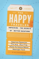 The Happy Traveler: Unpacking the Secrets of Better Vacations 0190638982 Book Cover