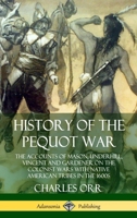 History Of The Pequot War: The Contemporary Accounts Of Mason, Underhill, Vincent, And Gardener 1789870291 Book Cover