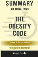 Summary: Dr. Jason Fung's The Obesity Code: Unlocking the Secrets of Weight Loss 0368237176 Book Cover