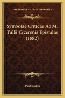 Symbolae Criticae Ad M. Tullii Ciceronis Epistulas (1882) 1120867665 Book Cover