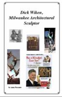 Dick Wiken, Milwaukee Architectural Sculptor 097856412X Book Cover