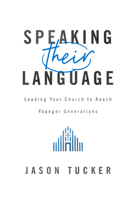 Speaking Their Language: Leading Your Church to Reach Younger Generations 1684262631 Book Cover
