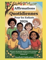 Affirmations Quotidiennes Pour les Enfants 2026: 365 jours de pensée positive avec pratiques pleine conscience, renforcer et stimuler l'estime soi B0FV4KJ36H Book Cover