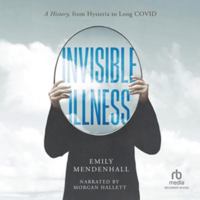 Invisible Illness: A History, from Hysteria to Long Covid B0HK32MBLP Book Cover