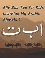 Alif Baa Taa for Kids Learning My Arabic Alphabet: Learn How to Write Alif Baa Taa and Animal Coloring Books B0892HPWH8 Book Cover
