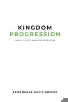 Kingdom Progression: Insights into Kingdom Operation 1961482045 Book Cover