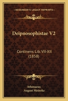 Deipnosophistae V2: Continens Lib. VII-XII (1858) 1168144973 Book Cover