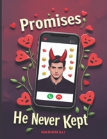 Promises He Never Kept: From the outside, it looked like love. From the inside, it was a carefully crafted lie. B0F9T8XK1W Book Cover
