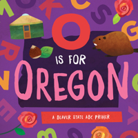 O Is for Oregon: A Beaver State ABC Primer 1944822720 Book Cover