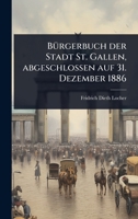 BÃ1/4rgerbuch der Stadt St. Gallen, abgeschlossen auf 31. Dezember 1886 (German Edition) 1024899950 Book Cover