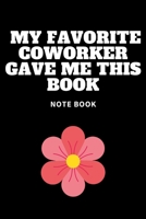 My Favorite Coworker Gave Me This Book : Journal - Pink Diary, Planner, Gratitude, Writing, Travel, Goal, Bullet Notebook - 6x9 120 Pages 1675281211 Book Cover