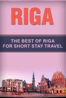 Riga: The Best of Riga for Short Stay Travel 1796429139 Book Cover