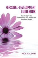 Personal-Development Guidebook: How to Enjoy Life by Improving Your Mental and Emotional Growth 1539435598 Book Cover