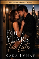 Four Years Too Late: The Closed-Door Edition (Making Love Count: The Closed-Door Edition series) B0HG5ST2GB Book Cover