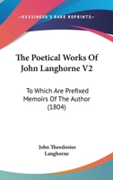 The Poetical Works Of John Langhorne V2: To Which Are Prefixed Memoirs Of The Author 0548753555 Book Cover