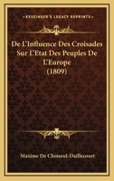 De L'Influence Des Croisades Sur L'Etat Des Peuples De L'Europe (1809) 1144708427 Book Cover