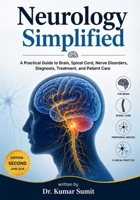 Neurology Simplified: A PRACTICAL GUIDE TO BRAIN, SPINAL CORD, NERVE DISORDERS, DIAGNOSIS, TREATMENT, AND PATIENT CARE (Doctor Clinical Series) B0H3NZ8GRZ Book Cover